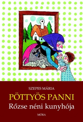 Szepes Mária: Pöttyös Panni - Rőzse néni kunyhója e-Könyv