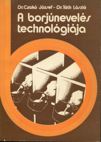 Dr.Czakó-Dr.Tóth: A borjúnevelés technológiája antikvár