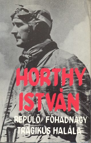 Antal László / szerkesztette /: Horty István repülő főhadnagy tragikus halála antikvár
