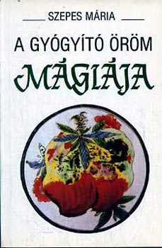 Szepes Mária: A gyógyító öröm mágiája antikvár