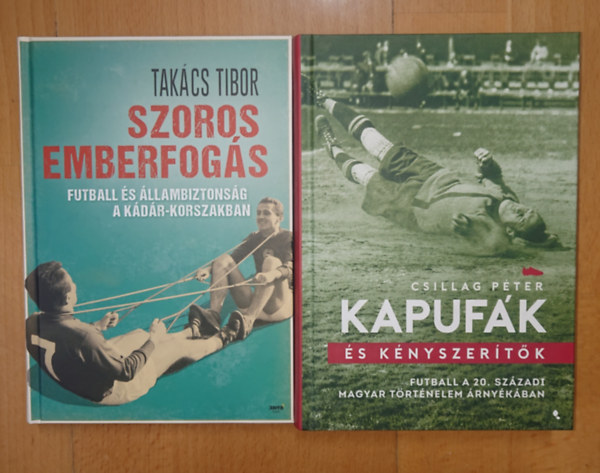 Takács Tibor, Csillag Péter: 2 könyv a magyar fociról és politikáról: Szoros emberfogás, Kapufák és kéyszerítők antikvár
