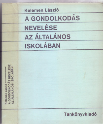 Kelemen László: A gondolkodás nevelése az általános iskolában (Második kiadás) könyv