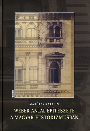 Marótzy Katalin: Wéber Antal építészete a magyar historizmusban könyv