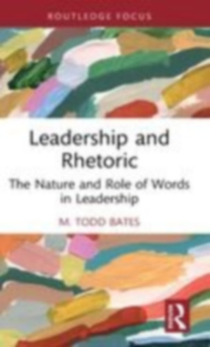 Bates, M Todd: Leadership and Rhetoric idegen