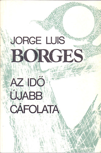 Jorge Luis Borges: Az idő újabb cáfolata antikvár