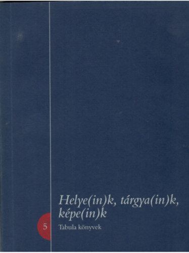 Fejős Zoltán (szerk.): Helye/in/k, tárgya/in/k, képe/in/k antikvár