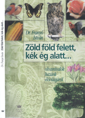 Dr. Franyó István: "Zöld föld felett, kék ég alatt... "- Olvasnivaló hazánk élővilágáról antikvár
