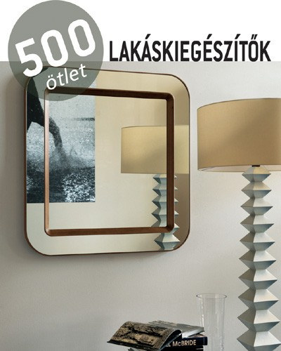 500 ötlet - Lakáskiegészítők könyv
