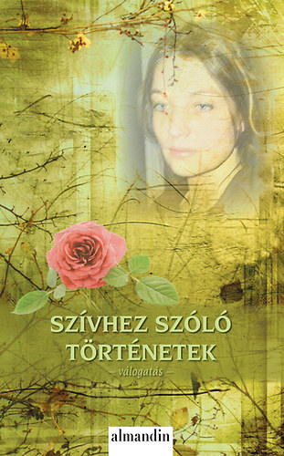 Storm, Theodor, Móra Ferenc, Ady Endre, Füst Milán, Csáth Géza, Selma Lagerlöf, József Attila, Gustave Flaubert, Fekete Gyula, Guy De Maupassant, Ivan Szergejevics Turgenyev: Szívhez szóló történetek - válogatás könyv