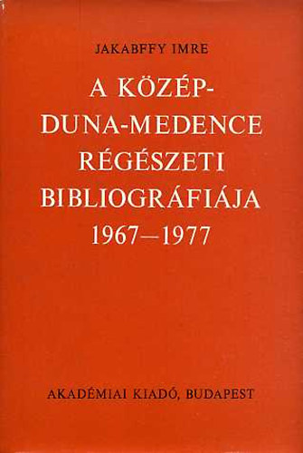 Jakabffy Imre: A Közép-Dunamedence régészeti bibliográfiája 1967-1977 könyv