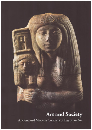 Katalin Anna Kóthay: Art and Society: Ancient and Modern Contexts of Egyptian Art antikvár