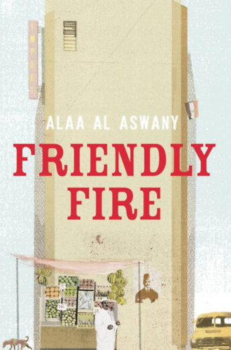 Alaa Al Aswany: Friendly Fire antikvár