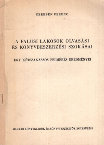 Gereben Ferenc: A falusi lakosok olvasási és könyvbeszerzési szokásai - egy kétszakaszos felmérés eredményei antikvár