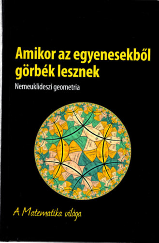 Amikor az egyenesekből  görbék lesznek-Nemeuklideszi geometria - A Matematika világa antikvár