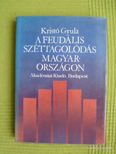 Szerző Kristó Gyula Szerkesztő Dr. Halász Margit Balla Imre: A feudális széttagolódás Magyarországon    - Dinasztikus országfelosztások - Territoriális különkormányzatok - Oligarchikus tartományuraságok  (Kihajtható fekete-fehér térkép illusztrációval.) antikvár
