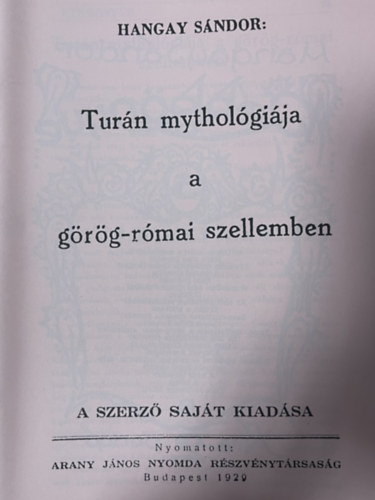 Hangay Sándor: Turán mythológiája a görög-római szellemben (reprint) antikvár