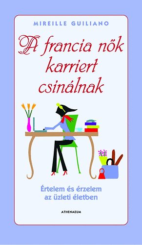 Mireille Guiliano: A francia nők karriert csinálnak antikvár