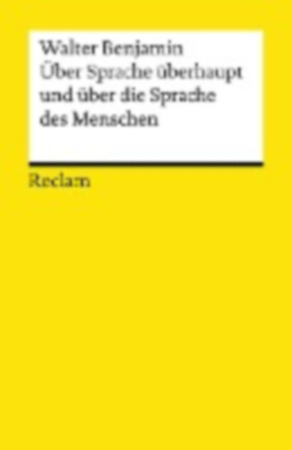 Benjamin, Walter: Über Sprache überhaupt und über die Sprache des Menschen idegen