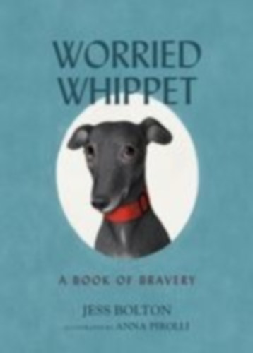Bolton, Jess: Worried Whippet: A Book of Bravery idegen