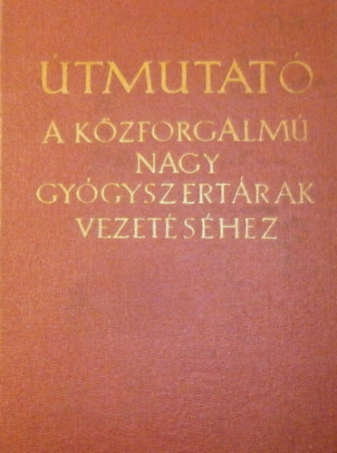 dr. (főszerk.) Göllner Barnabás: Útmutató a közforgalmú nagy gyógyszertárak vezetéséhez antikvár