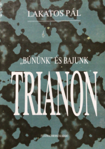 Lakatos Pál: "Bűnünk" és bajunk Trianon antikvár