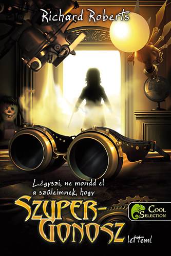 Roberts, Richard: Légyszi, ne mondd el a  szüleimnek, hogy szupergonosz lettem! antikvár