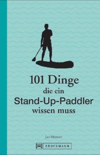 Meessen, Jan: 101 Dinge, die ein Stand-Up-Paddler wissen muss idegen