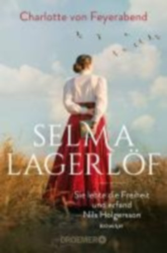 Feyerabend, Charlotte von: Feyerabend, C: Selma Lagerlöf - sie lebte die Freiheit und e idegen