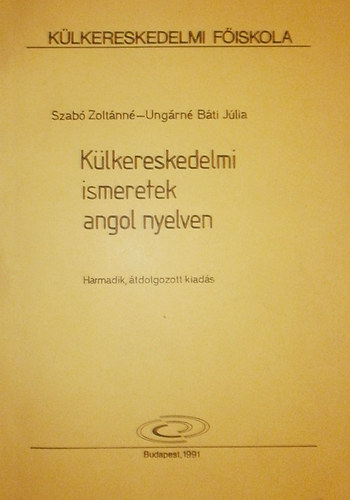 Szabó Zoltánné - Ungárné Báti Júlia: Külkereskedelmi ismeretek angol nyelven antikvár