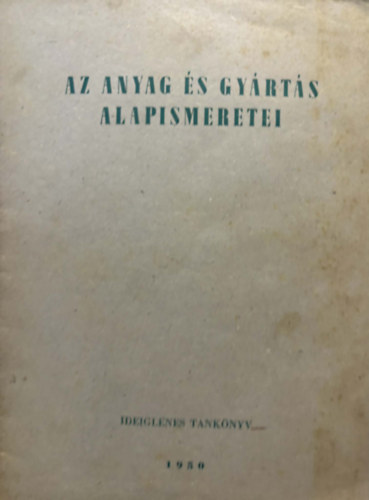 Almási Sándor: Az anyag és a gyártás alapismeretei antikvár