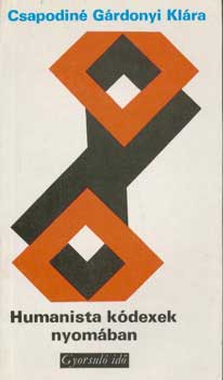 Csapodiné Gárdonyi Klára: Humanista kódexek nyomában (gyorsuló idő) antikvár