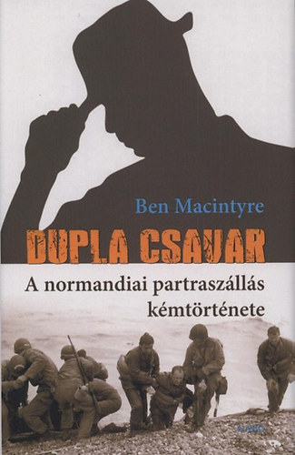 Macintyre, Ben: Dupla csavar - A normandiai partraszállás kémtörténete antikvár
