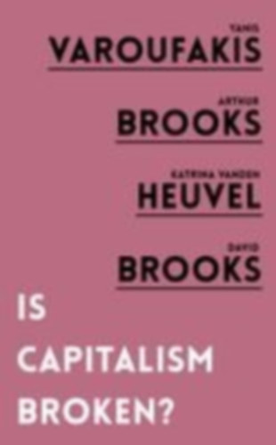Brooks, Arthur - Brooks, David - Vanden Heuvel, Katrina - Varoufakis, Yanis: Brooks, A: Is Capitalism Broken? idegen