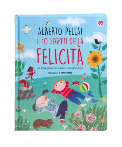 Pellai, Alberto: I 10 segreti della felicità. Un libro-gioco per essere bambini sereni idegen