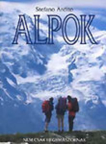 Stefano Ardito: Alpok - Nem csak hegymászóknak antikvár