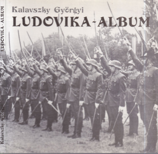 Kalavszky Györgyi: Ludovika-album (A Magyar Királyi Honvéd Ludovika Akadémia története 1808-1944)- dedikált antikvár