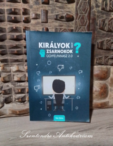 Dora Vas: Királyok vagy zsarnokok? - Ügyfélpanasz 2.0 antikvár