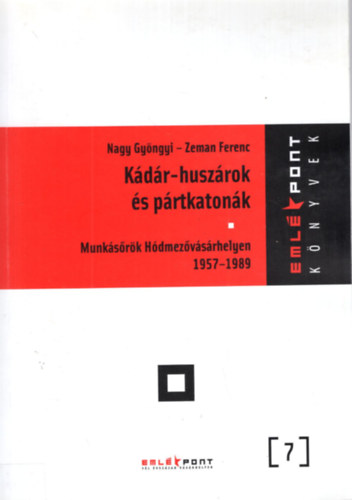Nagy Gyöngyi, Zeman Ferenc: Kádár-huszárok és pártkatonák - Dedikált antikvár
