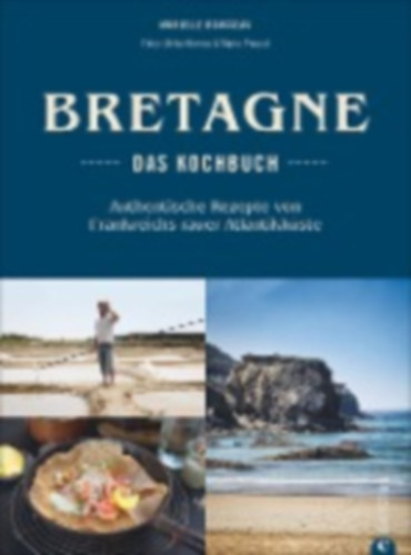 Rousseau, Murielle: Bretagne - Das Kochbuch idegen