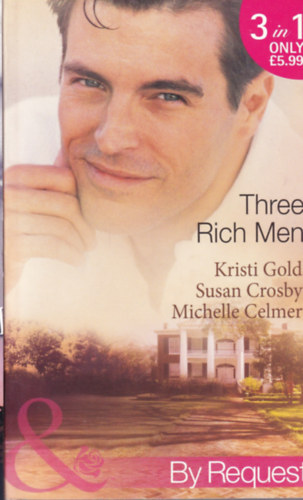 Kristi Gold, Susan Crosby, Michelle Celmer: Three Rich Men antikvár
