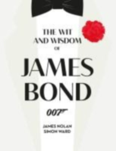 Ward, Simon - Nolan, James: The Wit and Wisdom of James Bond idegen