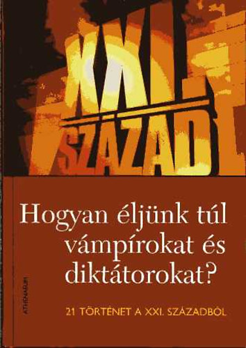 Lázs Sándor (szerk.): Hogyan éljünk túl vámpírokat és diktátorokat?- 21 történet a XXI. századból antikvár