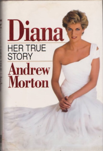 Andrew Morton: Diana-Her true Story   /angol regény/ antikvár