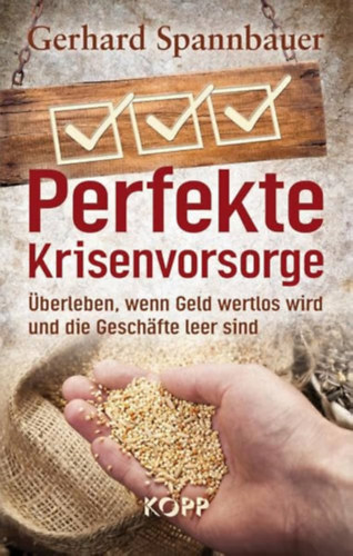 Gerhard Spannbauer: Perfekte Krisenvorsorge: überleben, wenn Geld wertlos wird und die Geschäfte leer sind antikvár