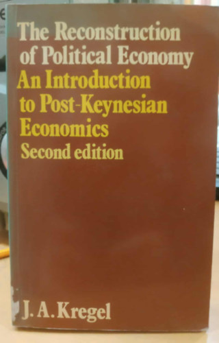 J. A. Kregel: The Reconstruction of Political Economy - An Introduction to Post-Keynesian Economics - Second Edition antikvár