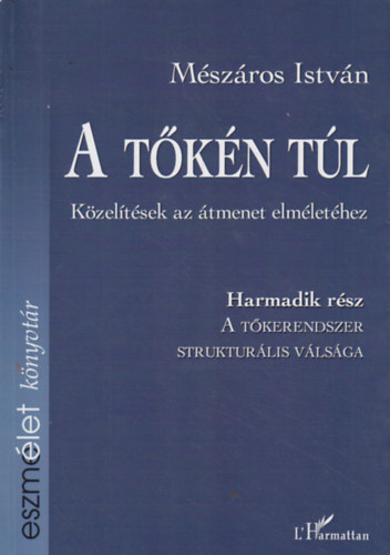 Mészáros István: A tőkerendszer strukturális válsága (A tőkén túl - Közelítések az átmenet elméletéhez III.) antikvár