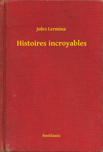 Jules Lermina: Histoires incroyables e-Könyv