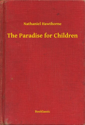 Nathaniel Hawthorne: The Paradise for Children e-Könyv