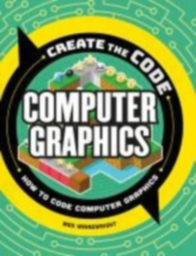 Wainewright, Max: Create the Code: Computer Graphics idegen