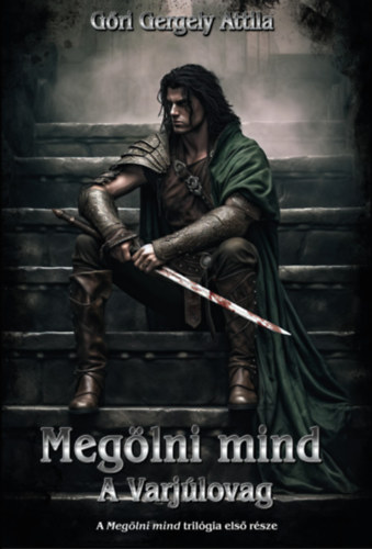 Gőri Gergely Attila: Megölni mind. A Varjúlovag e-Könyv